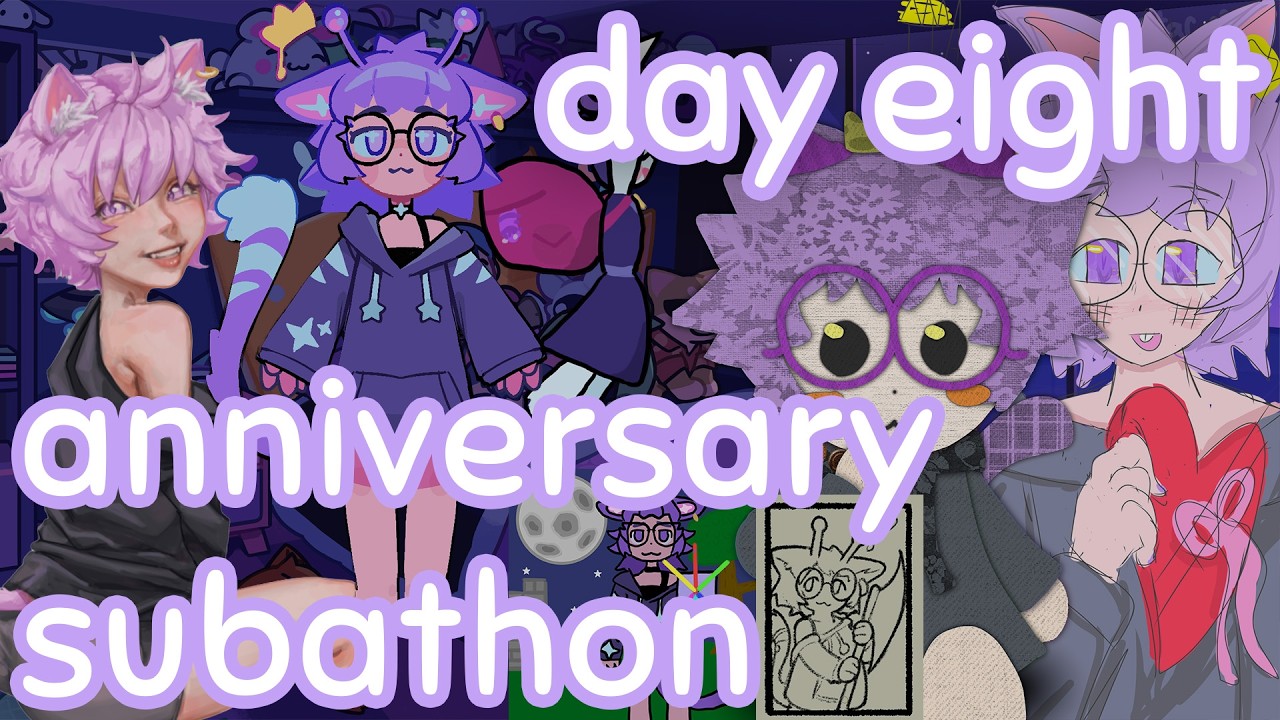 4 year anniversary subathon: day eight