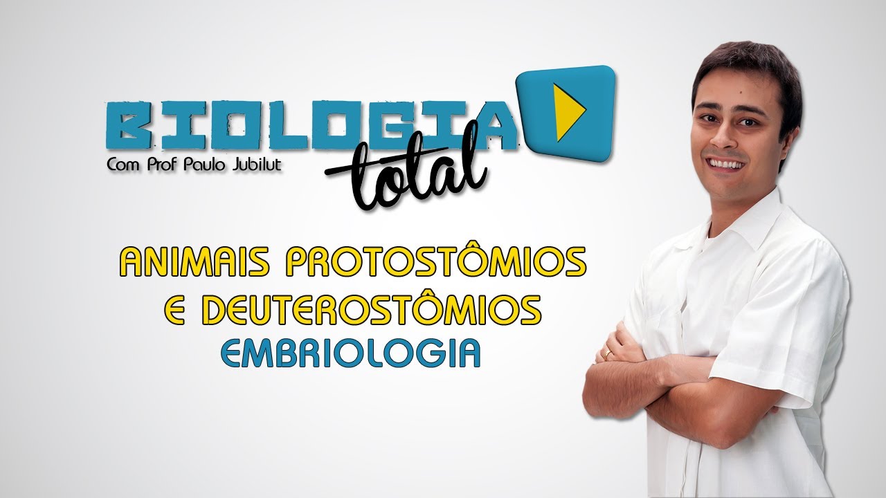 Animais Protost&ocirc;mios e Deuterost&ocirc;mios - Embriologia - Prof. Paulo Jubilut