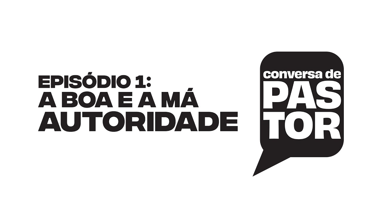Conversa de pastor - Episódio 01: A boa e a má autoridade