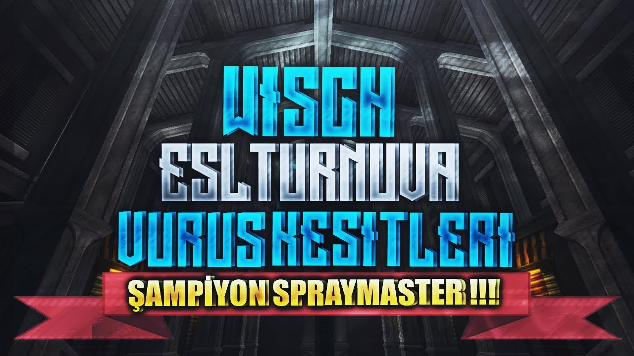 Wolfteam Wisch ESL Turnuva Vuruş Kesitleri // ŞAMPİYON SPRAYMASTER