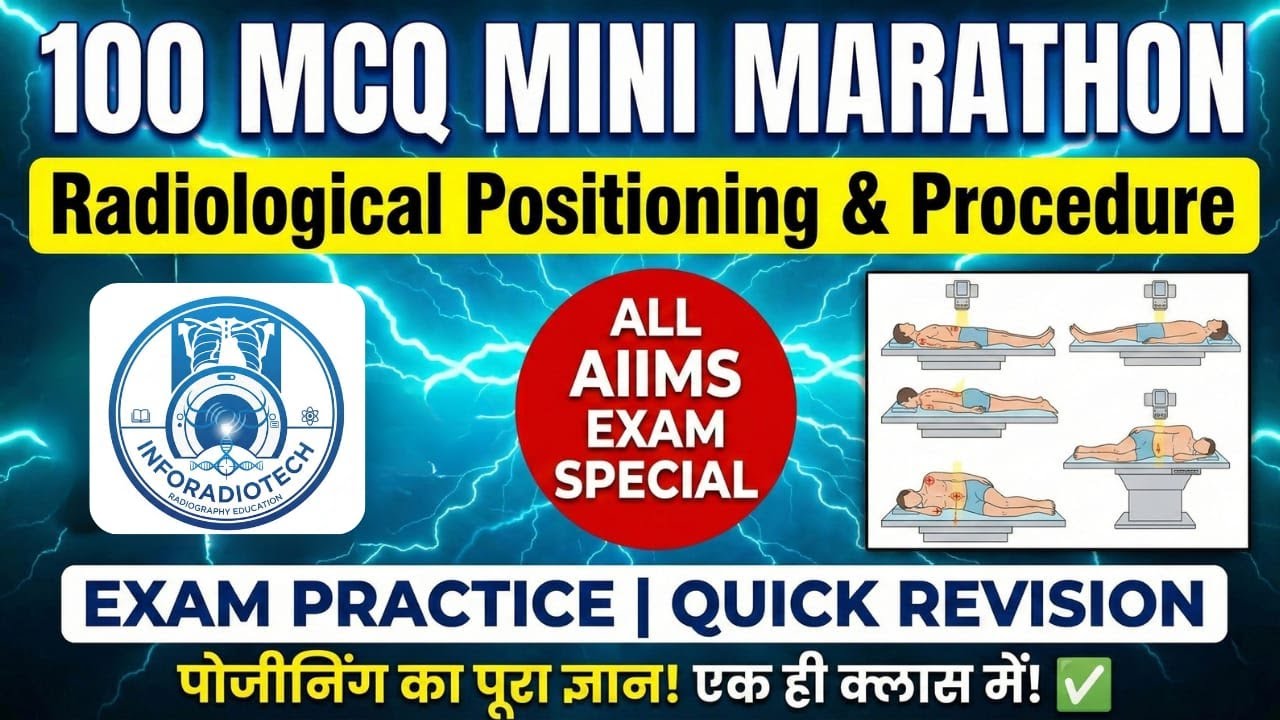 Radiological Positioning Mini Marathon –100 MCQs for Radiography Practical & Competitive Exams!AIIMS