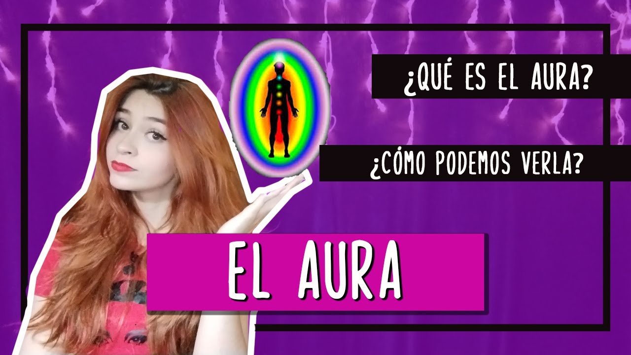 ✨ EL AURA | ¿Qué es? ¿Cómo verla? Significado de los colores