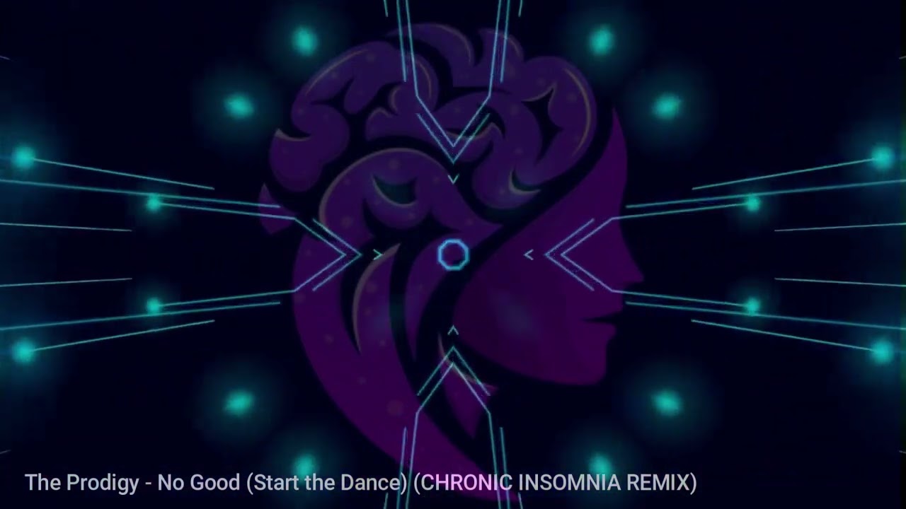 The Prodigy - No Good (Start the Dance) (CHRONIC INSOMNIA REMIX)