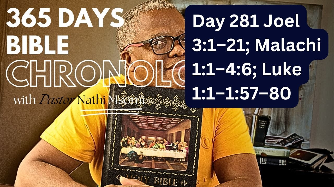 Day 281 Joel 3:1–21; Malachi 1:1–4:6; Luke 1:1–1:57–80