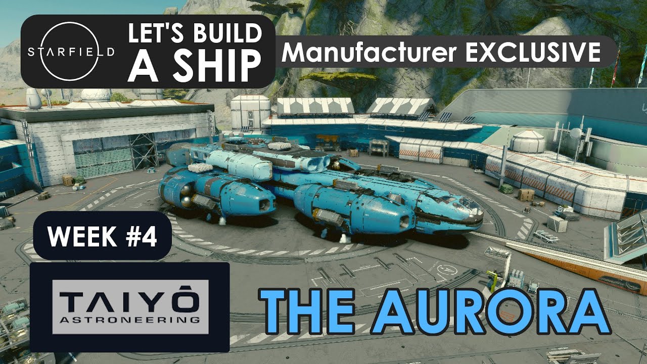 [Starfield] Let's build a Ship - Week #4 / Taiyo Exclusive - The Aurora