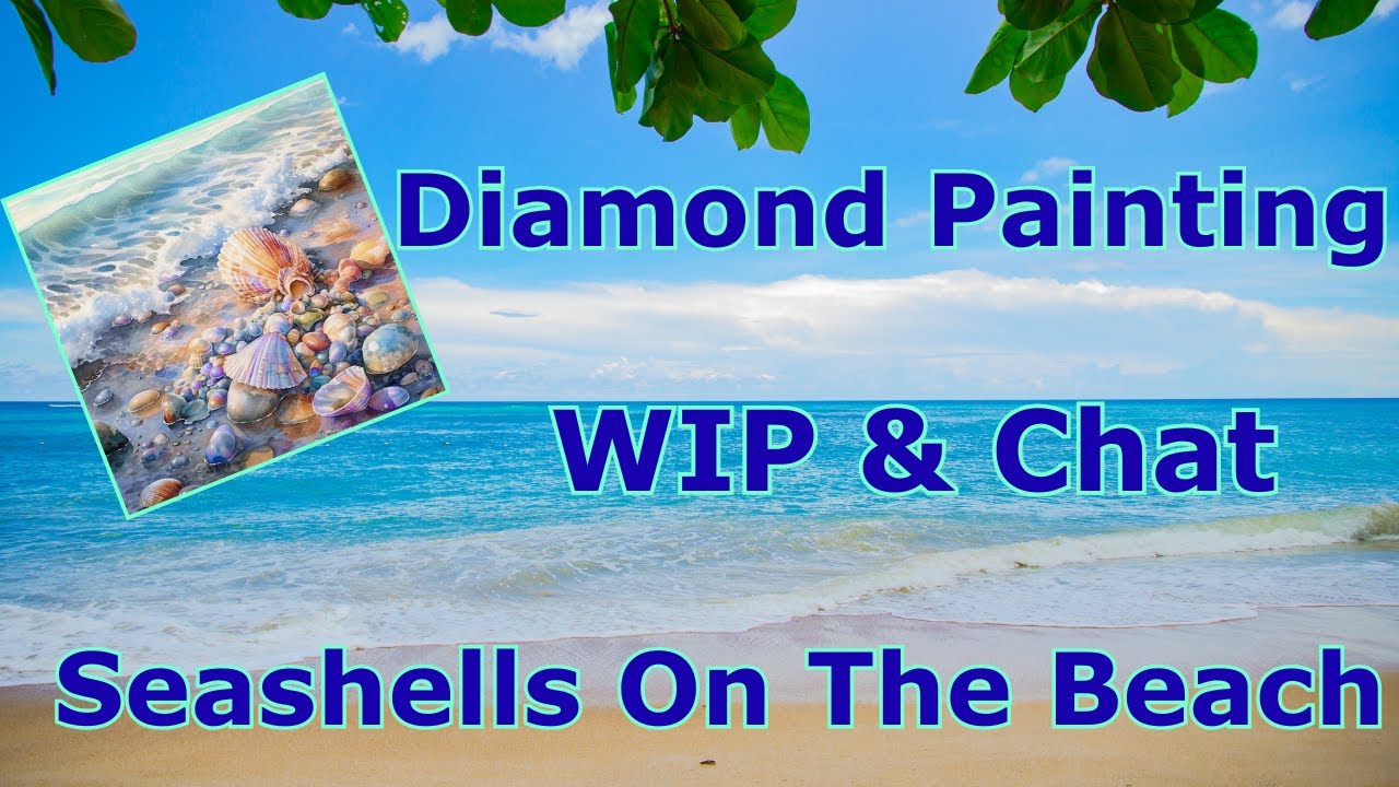 Diamond Painting WIP & Chat - Diamond Art Club - Seashells On the Beach - Diamond Art