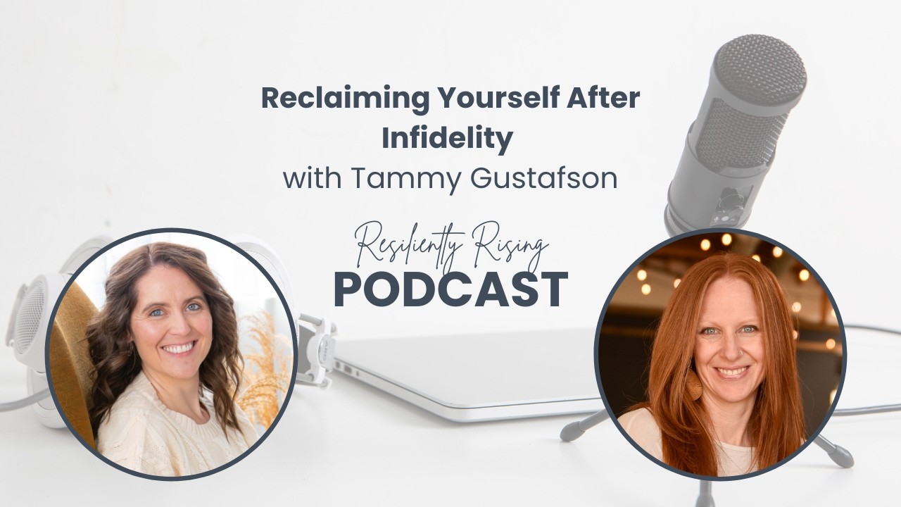 Reclaiming Yourself After Infidelity with Tammy Gustafson