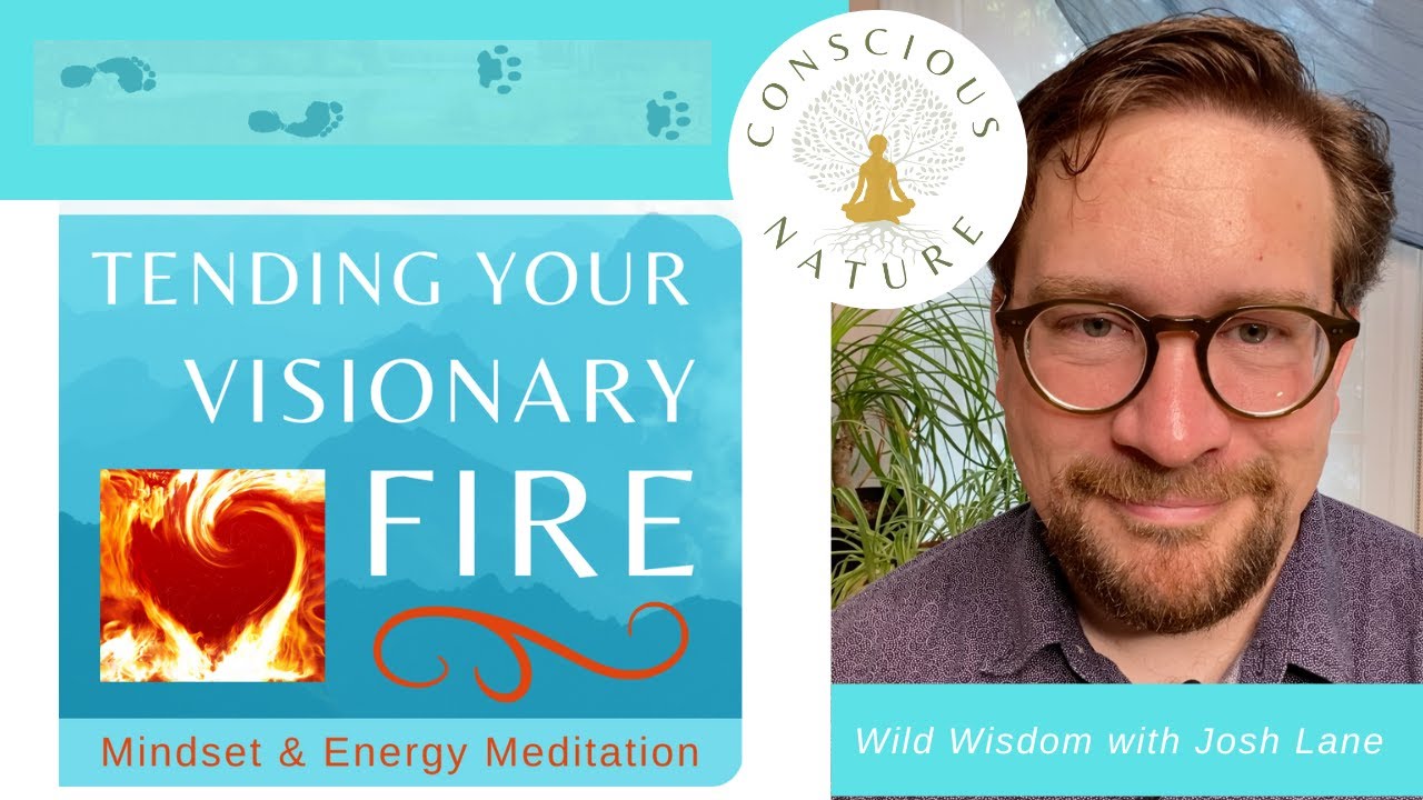 Tending Your Visionary Fire - Wild Wisdom For Self-Compassion and Avoiding Burnout