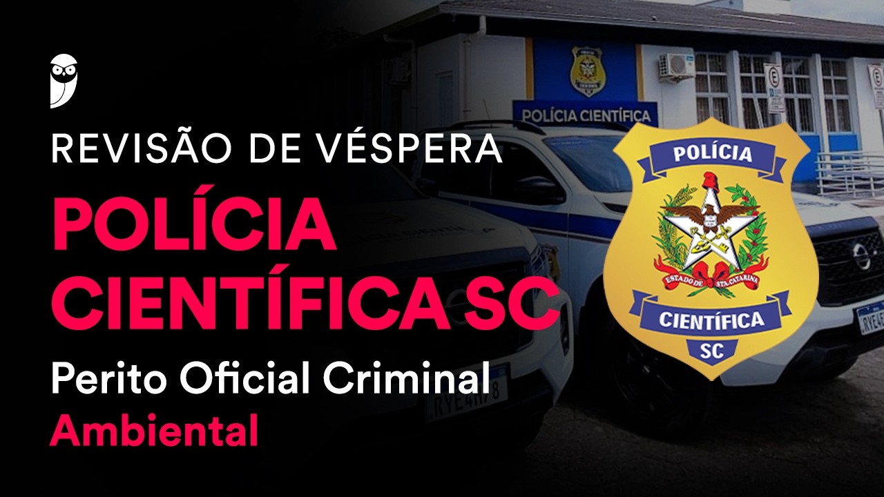 Revisão de Véspera Polícia Científica SC - Perito Oficial Criminal - Ambiental