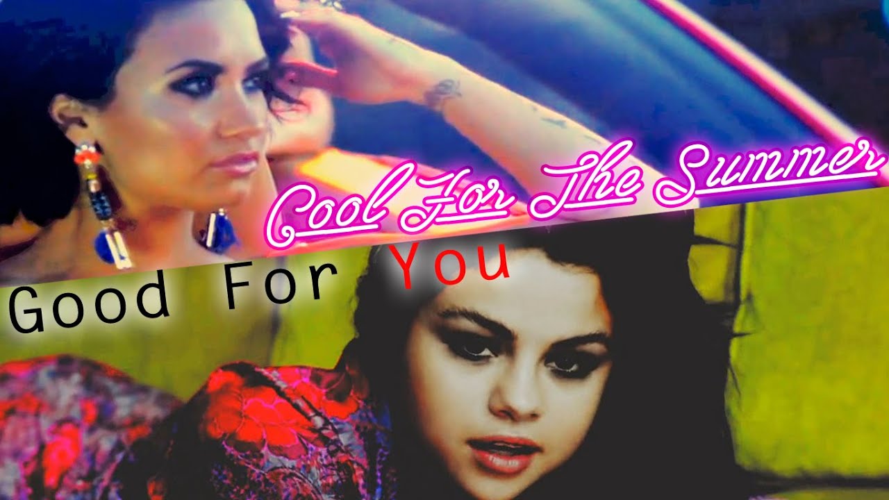 Selena Gomez ft Demi Lovato || Good for the summer  (mashup)