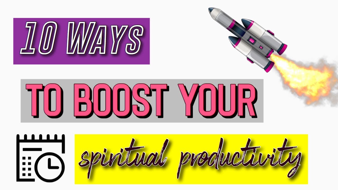10 Ways to Boost Your Spiritual Productivity