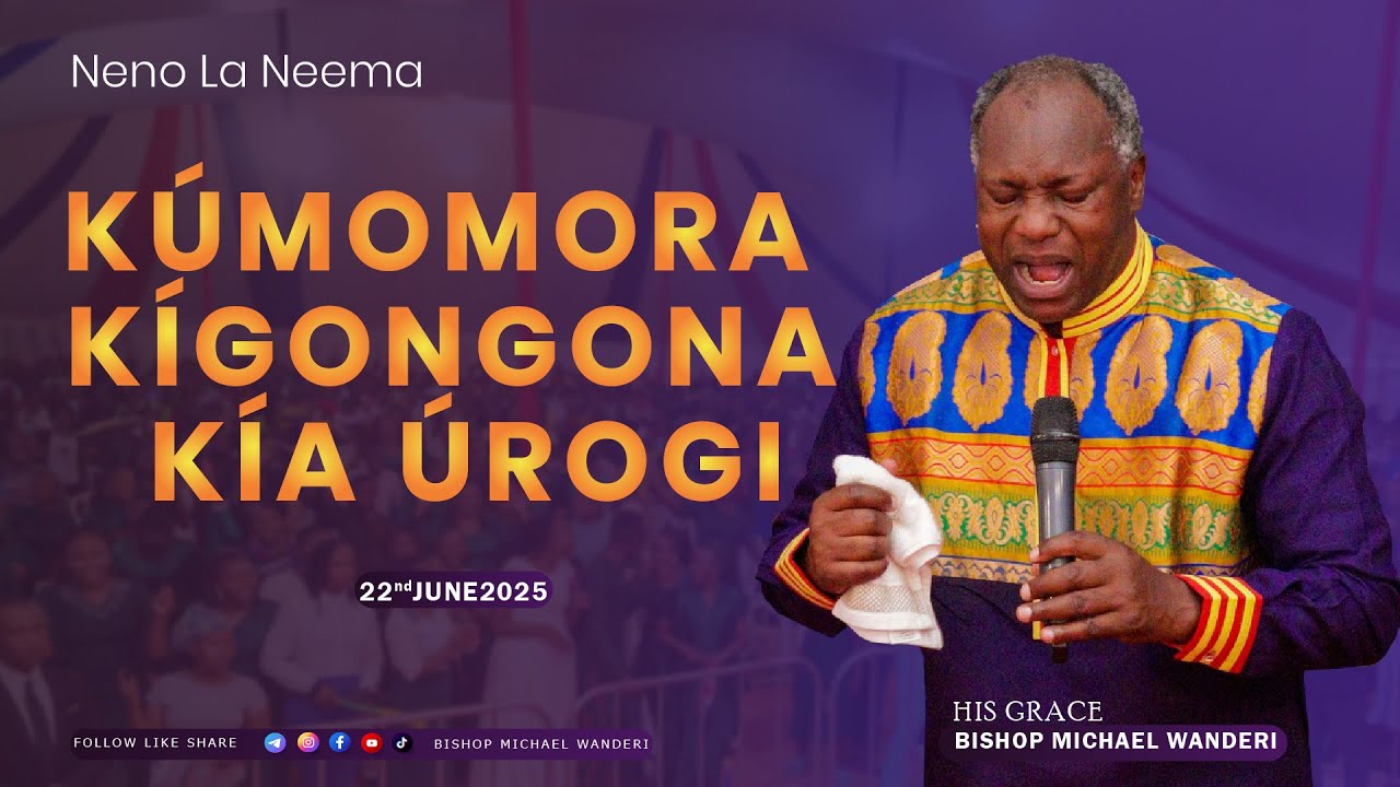 KUMOMORA KIGONGONA KIA UROGI//22ND JUNE 2025//BISHOP MICHAEL WANDERI.