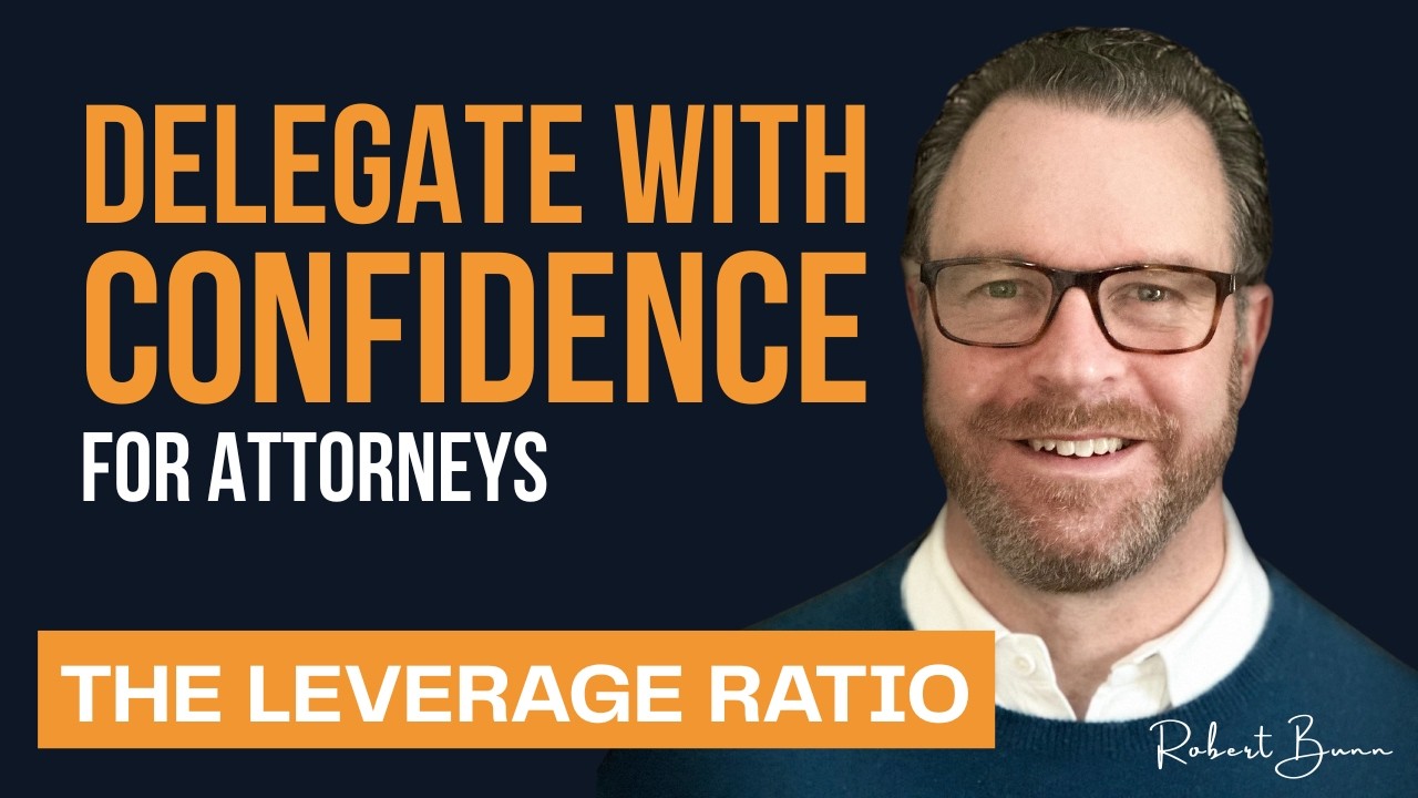 EP10 - The Leverage Ratio: Delegate With Confidence for Attorneys