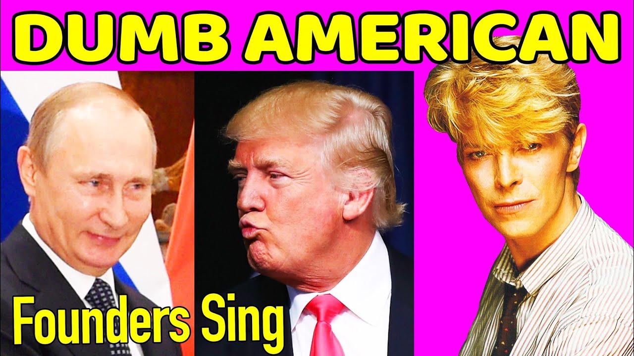 DUMB AMERICAN - A Founders Sing Parody with David Bowie, Trump, Putin and more!