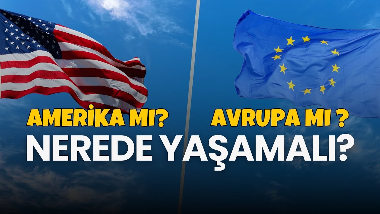 AVRUPA MI AMERİKA MI?   NEREDE YAŞAMAK AVANTAJLI?