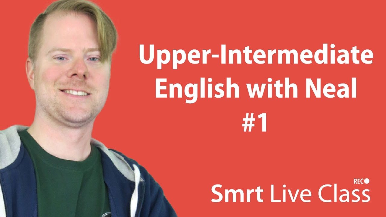 Upper-Intermediate English with Neal #1