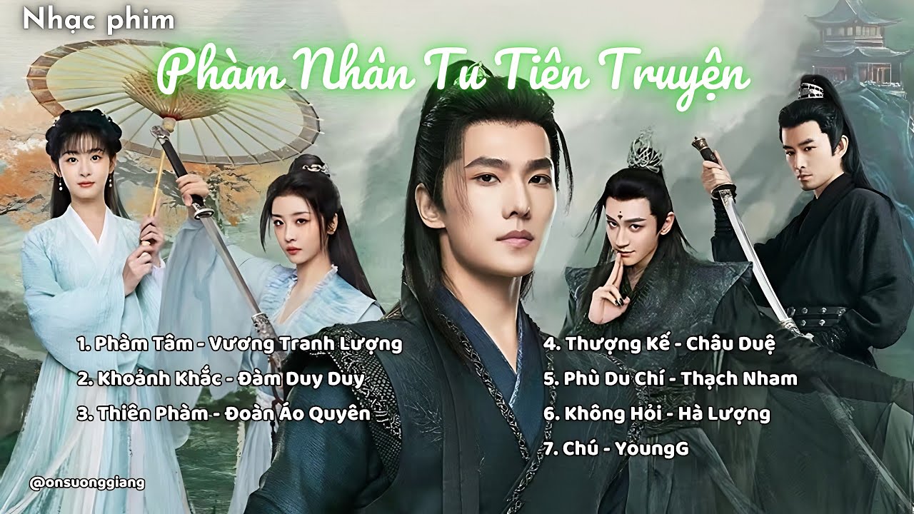 [Full Vietsub] Nhạc phim Phàm Nhân Tu Tiên Truyện / 凡人修仙传OST / The Immortal Ascension OST/DươngDương