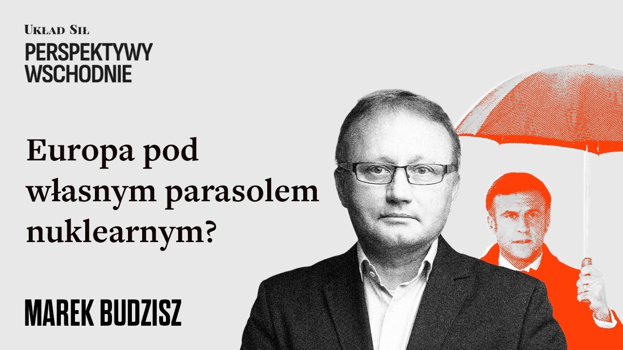 Europa pod własnym parasolem nuklearnym? - Marek Budzisz
