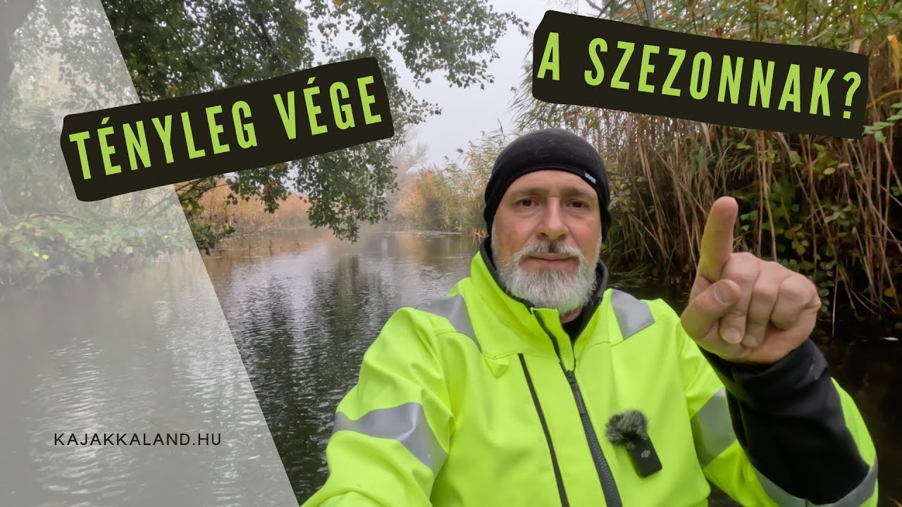 T&eacute;nyleg v&eacute;ge a szezonnak? - Kajak Kaland Vlog &eacute;s Podcast - 3. epiz&oacute;d