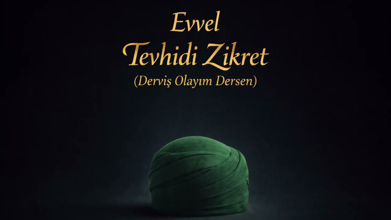Evvel Tevhidi Zikret | Derviş Olayım Dersen | Şeyh Muslihuddin Mustafa İbnü’l-Vefâ