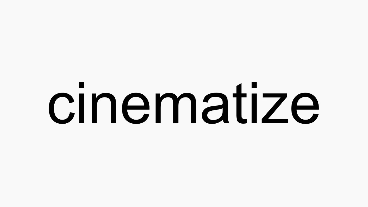 How to pronounce cinematize