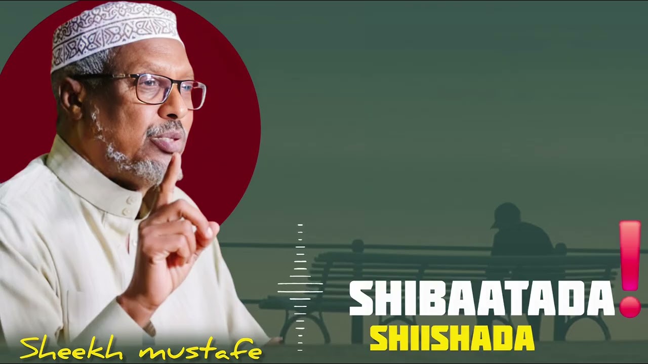 DHIBAATADA ‼️SHIISHADA ‼️SHEEKH MUSTAFE @QalbiSame-r4l 