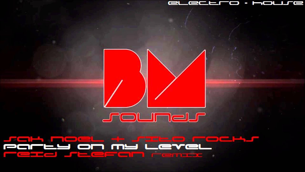Sak Noel & Sito Rocks - Party On My Level (Reid Stefan Remix) [Electro/House]