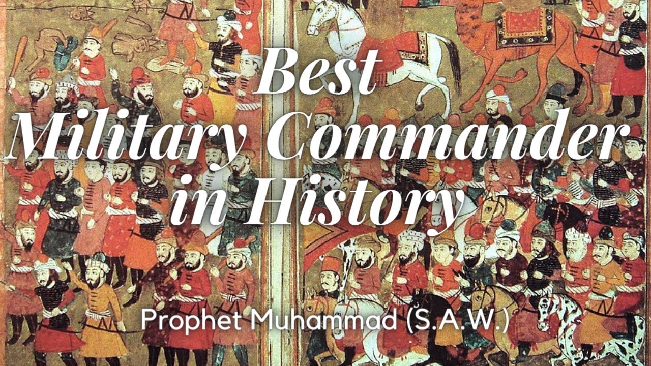 Best Military Commander in History Prophet Muhammad (S.A.W.)