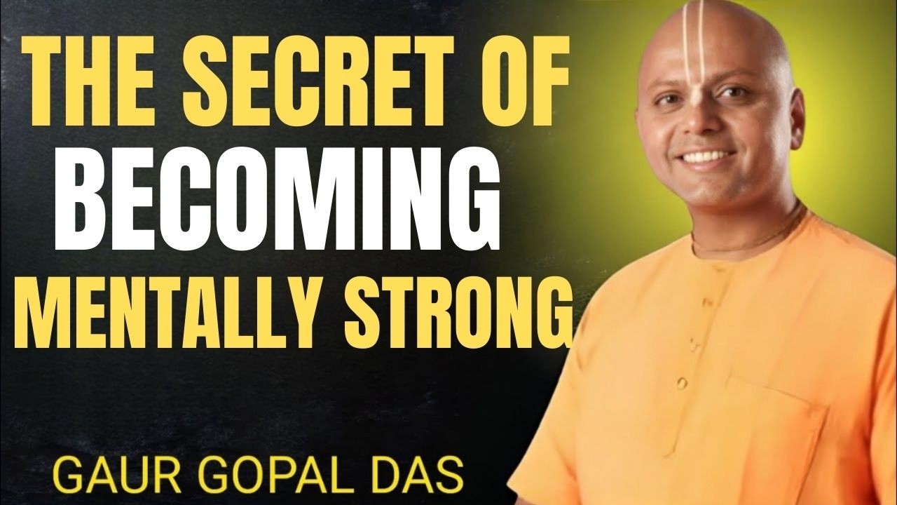 The Secret of Becoming Mentally Strong | Gaur Gopal Das Motivation That Will Change Your Mindset