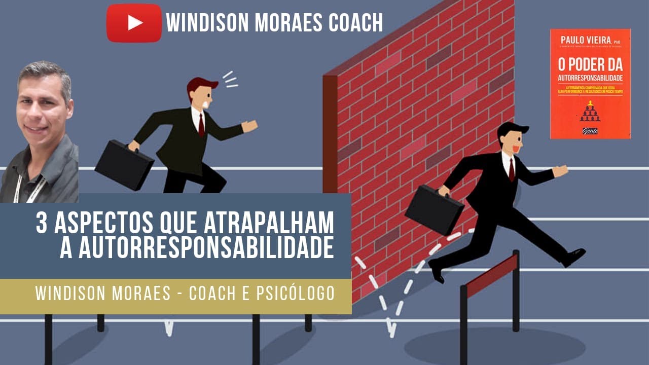 ATEN&Ccedil;&Atilde;O! 3 ASPECTOS QUE ATRAPALHAM A AUTORRESPONSABILIDADE - Windison Moraes Coach e Psic&oacute;logo