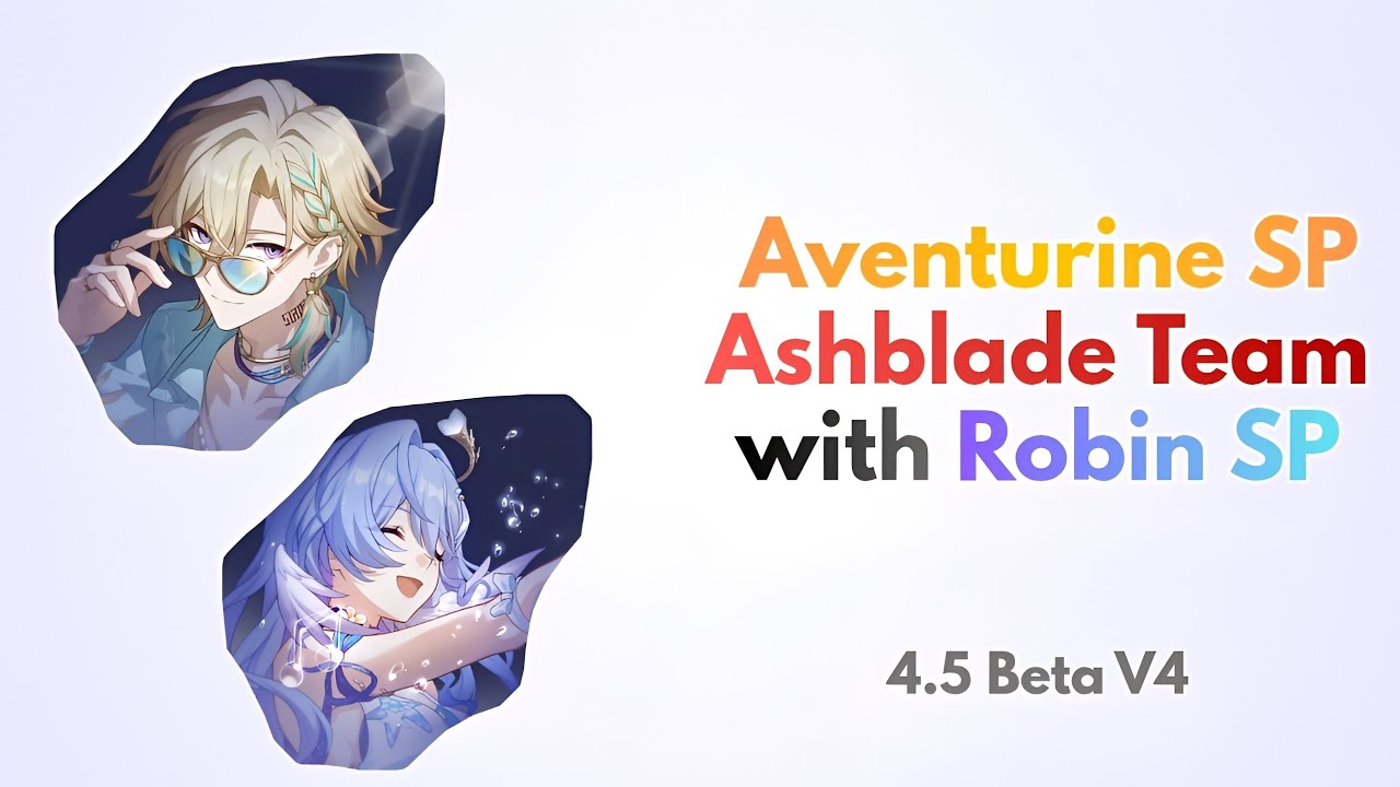 [4.5 V4] E0S1 Aventurine Waveflair x E0S1 Robin Summeretto with Ashblade Team