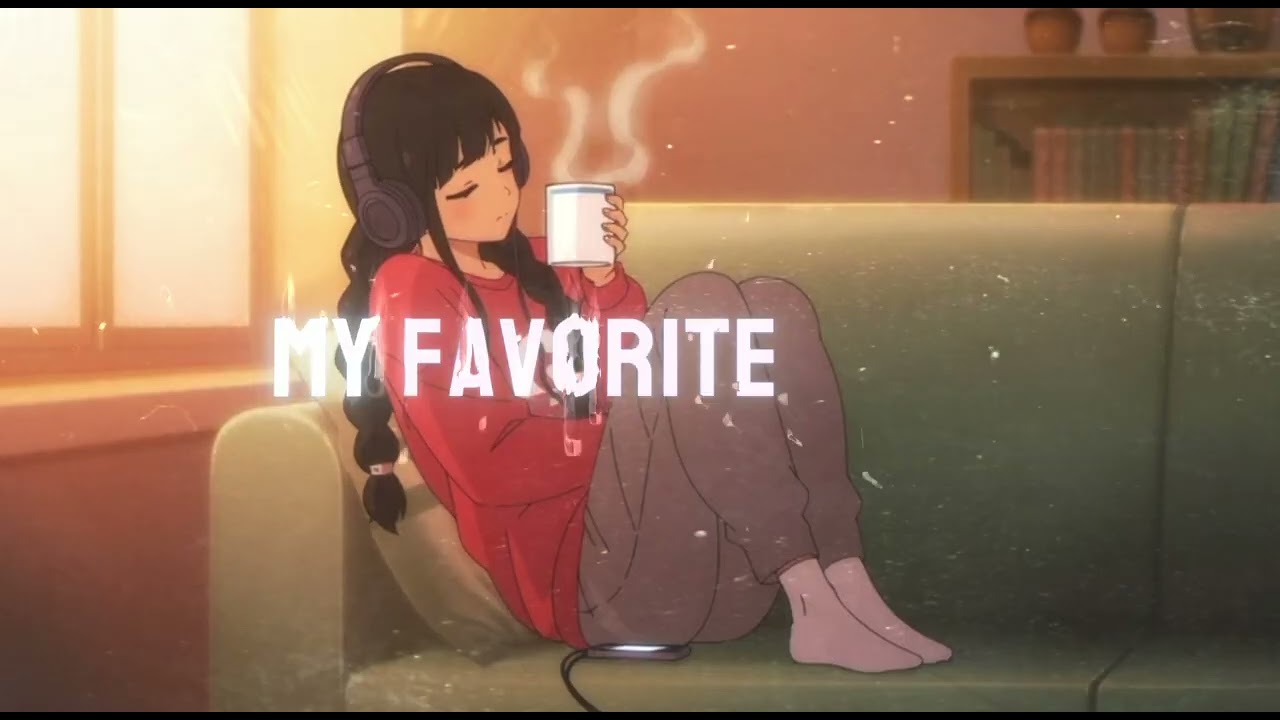 My Favorite Song — Everyday Chill | Vibes • Hype Mood • EDM • Relaxing • lofi