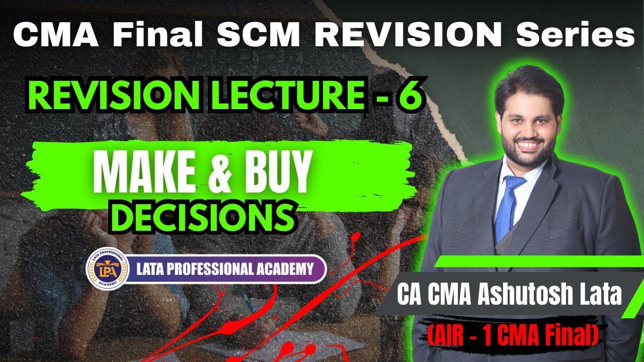 REVISION LECTURE-6 || MAKE or BUY DECISIONS || CMA FINAL SCM by CA CMA ASHUTOSH LATA