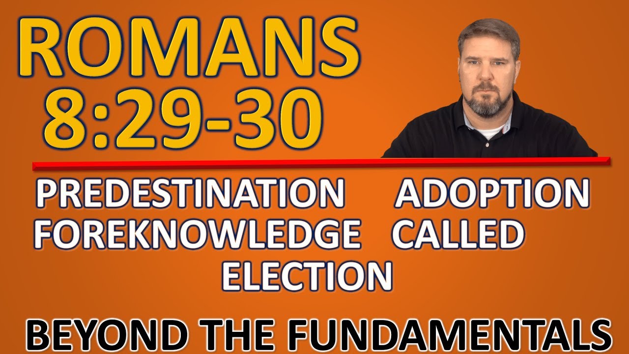 Romans 8:29-30 Predestination Adoption Foreknowledge Called Election