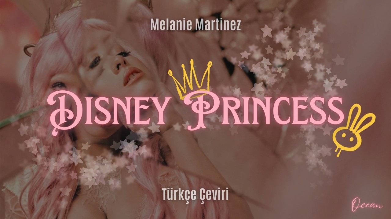 Melanie Martinez - DISNEY PRINCESS Türkçe Çeviri + Lyrics