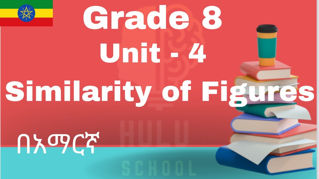 Ethiopian Grade 8 Mathematics(New Curriculum)-Unit 4 - Similar Figures - Part 1 in Amharic (በአማርኛ)