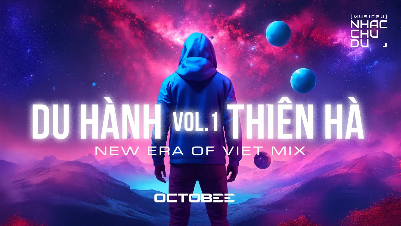 Mixtape Du H&agrave;nh Thi&ecirc;n H&agrave; Vol.1 - C&aacute;c bản nhạc Việt Mix Tương Lai - Nhạc Chu Du (Music2U)