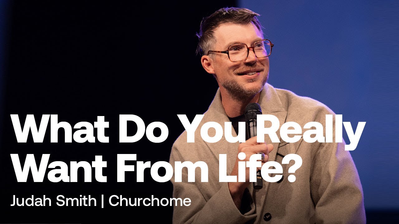 What Do You Really Want From Life? | Judah Smith  - Churchome