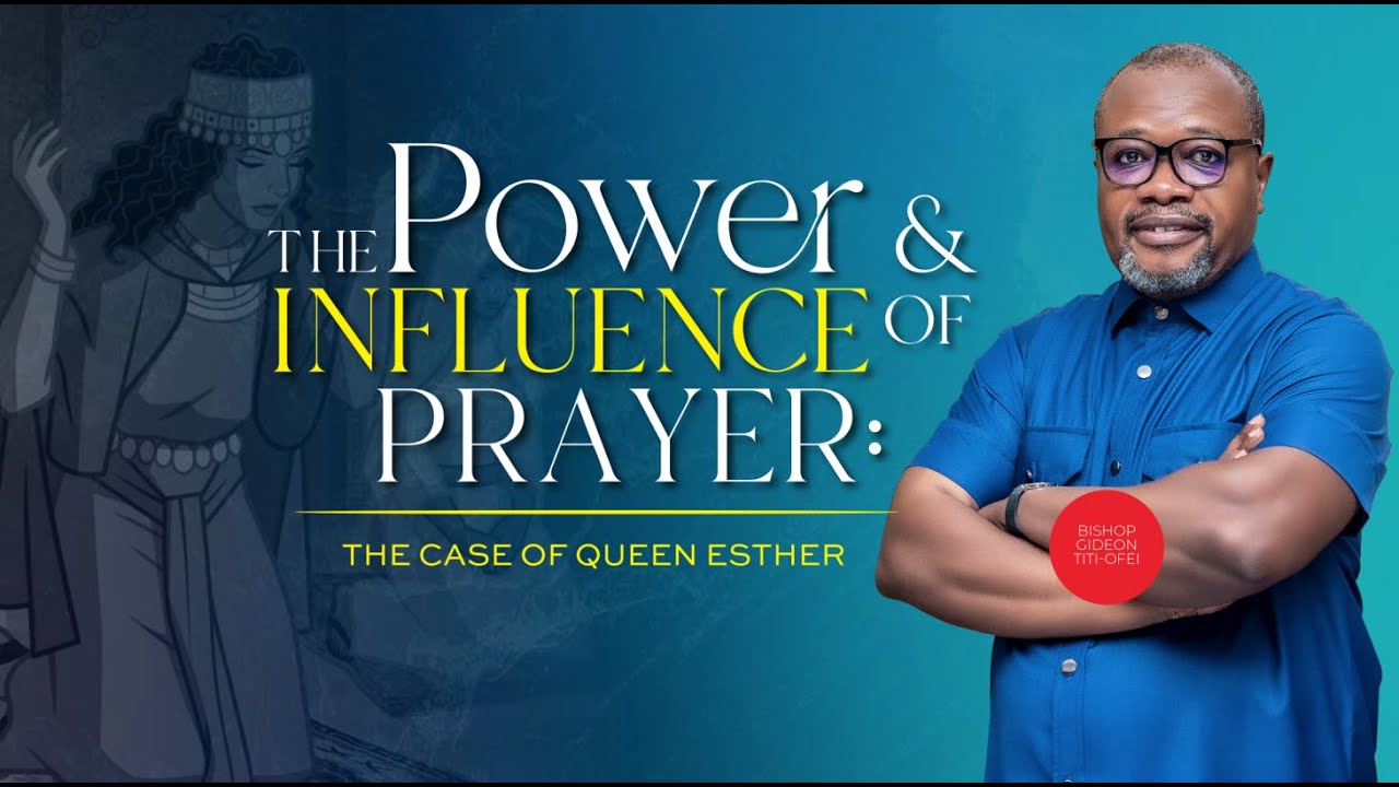 The Prayer & Influence of Prayer || Sermon by: Bishop Gideon Titi-Ofei