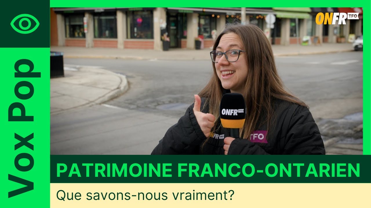 Le patrimoine franco-ontarien : que savons-nous vraiment? | Vox pop