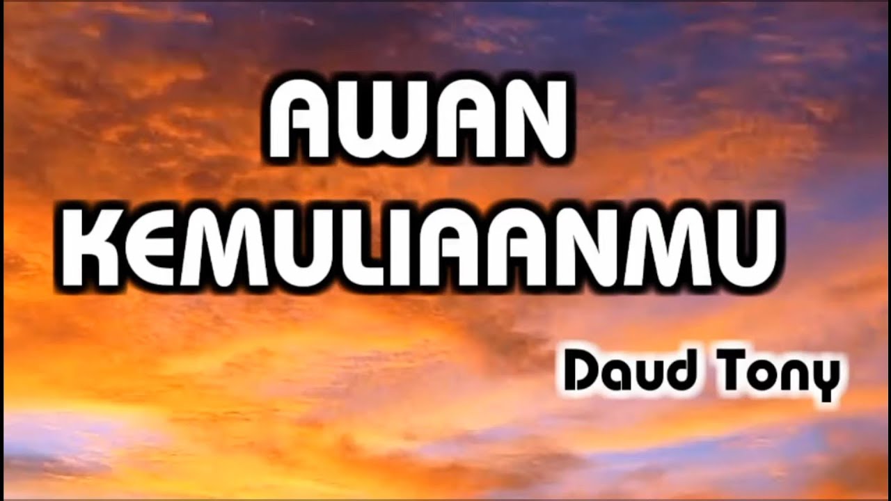Awan KemuliaanMu | Daud Tony Lagu | Lagu dari Surga yang Disampaikan Melaikat ke Telinga Daud Tony