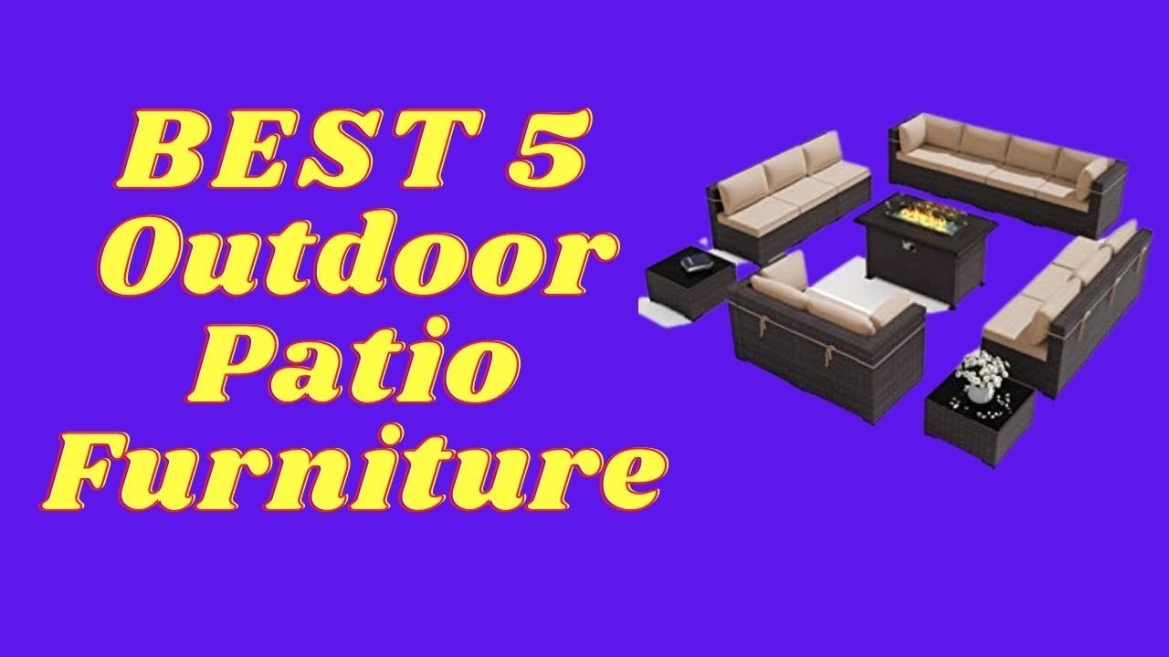 Best Outdoor Patio Furniture 2023? Top 5  Outdoor Patio Furniture review. [Buying Guide]