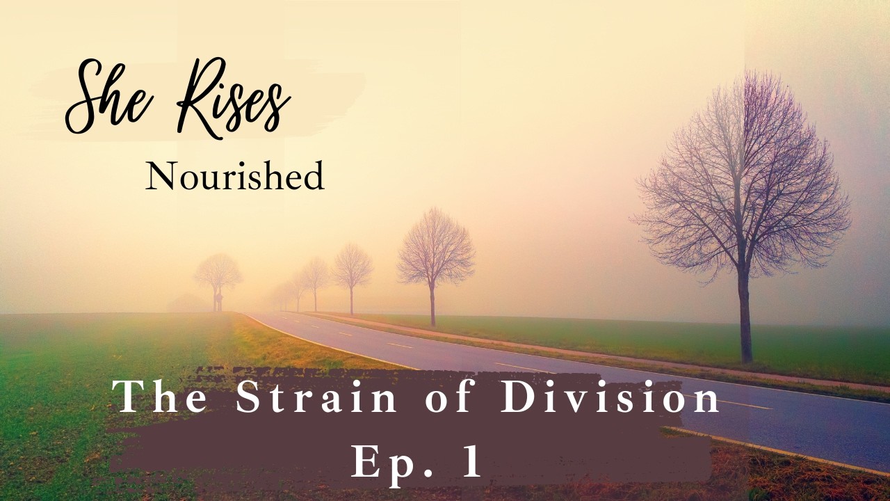 Ep. 1 | The Strain of Division | Devotional & Meditation for Women of Faith