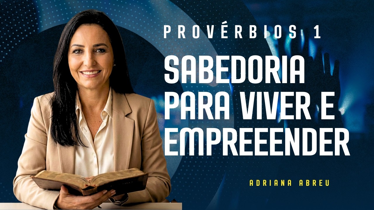 PROVÉRBIOS 1 | SABEDORIA PARA A VIDA E PARA O TRABALHO