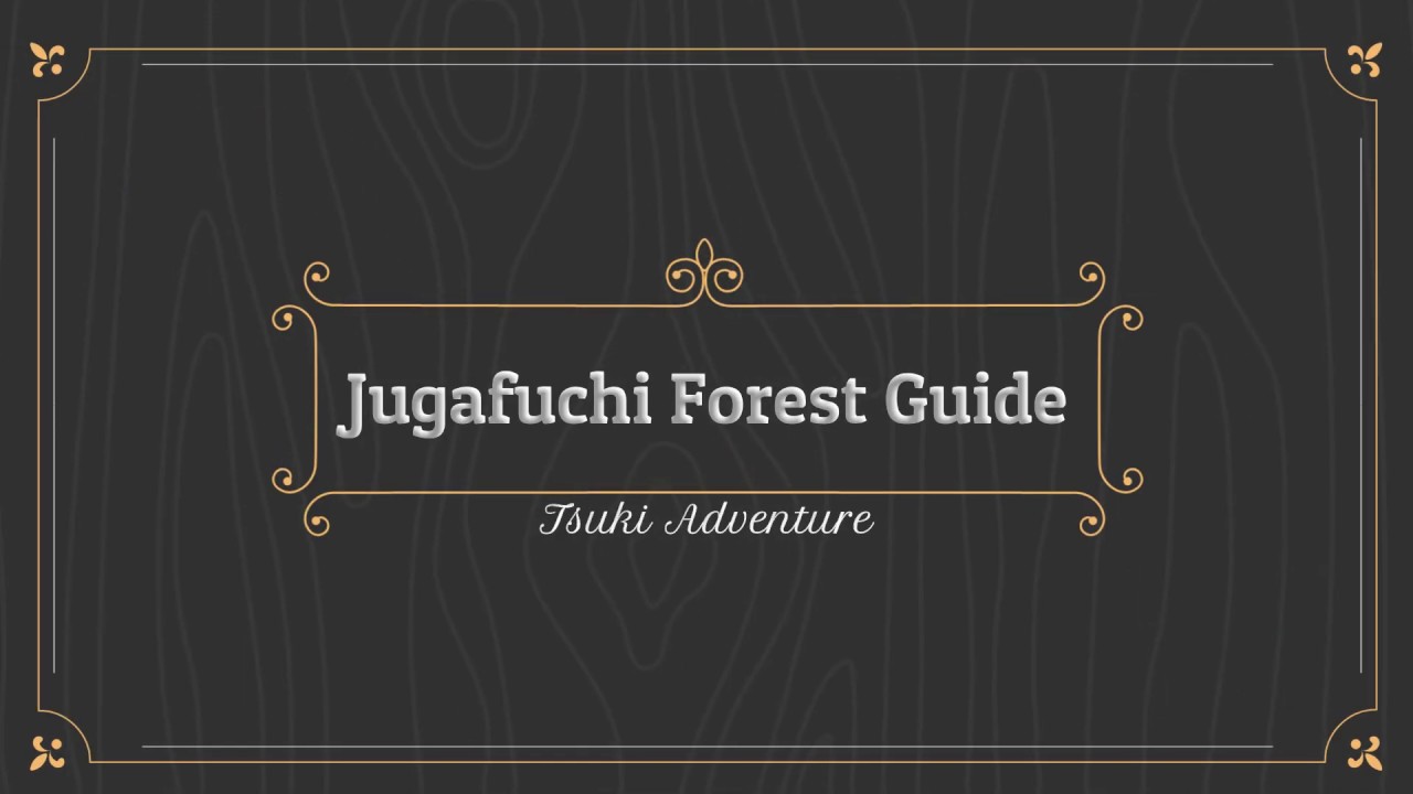 Tsuki Adventure -- Jugafuchi Forest Guide