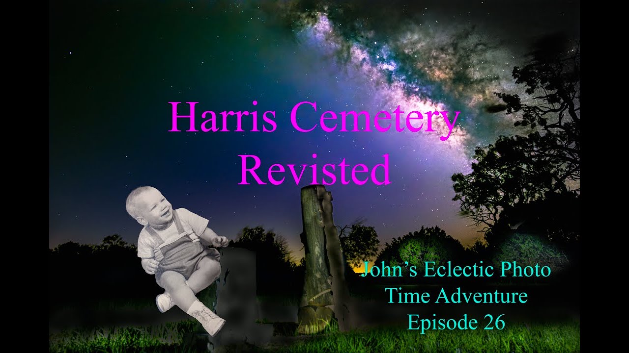 0026 Harris Cemetery Revisited (Episode 26 John's Eclectic Photo Story Time Adventure)