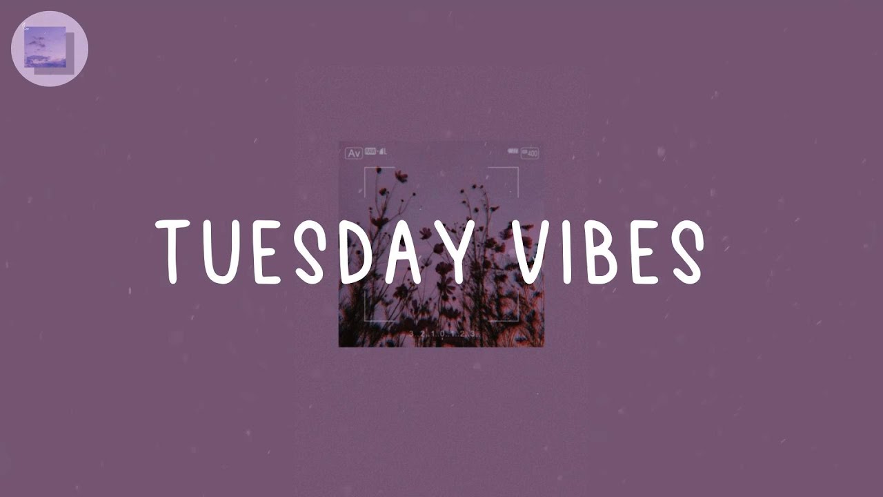 Tuesday Vibes  - Chilled out music mix that make you feel happy