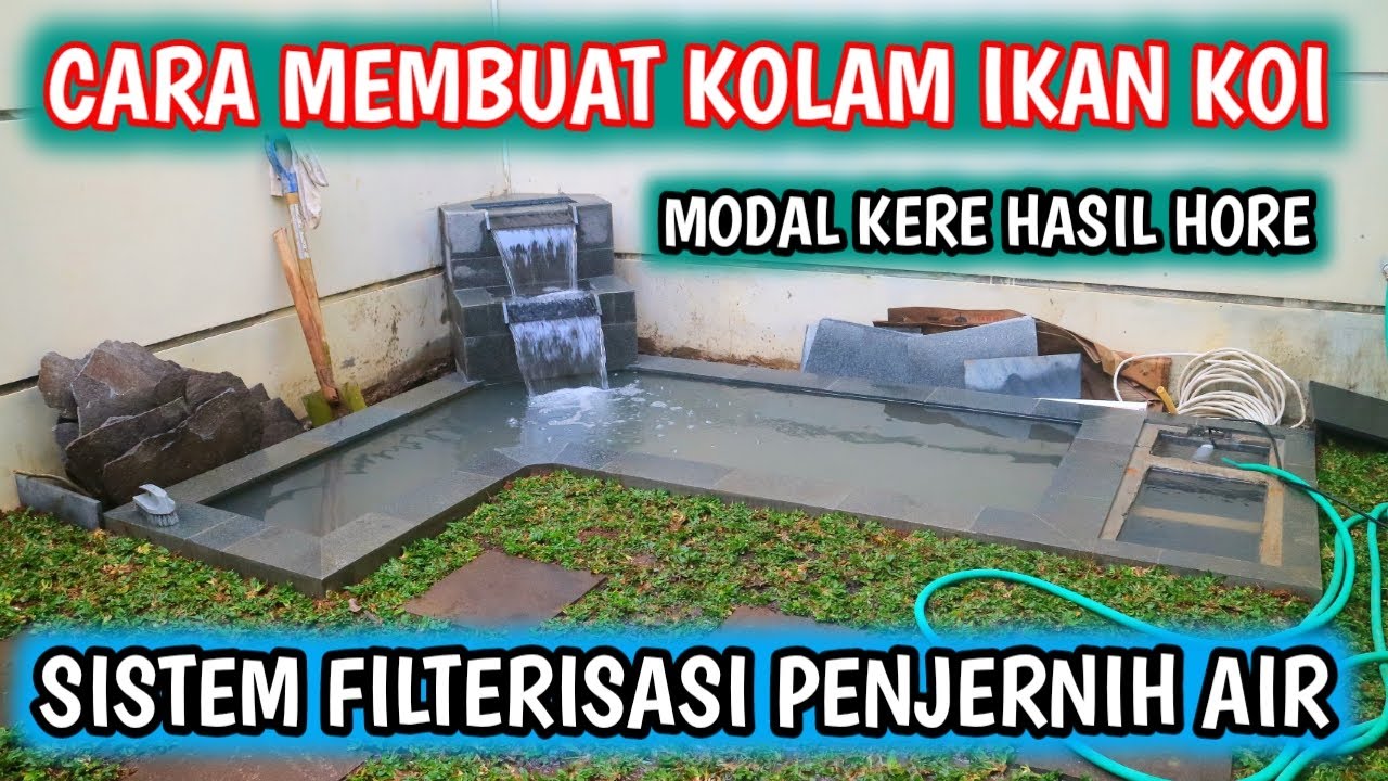 PROSES MEMBUAT KOLAM IKAN KOI & SISTEM FILTERISASI AGAR AIR TETAP JERNIH.
