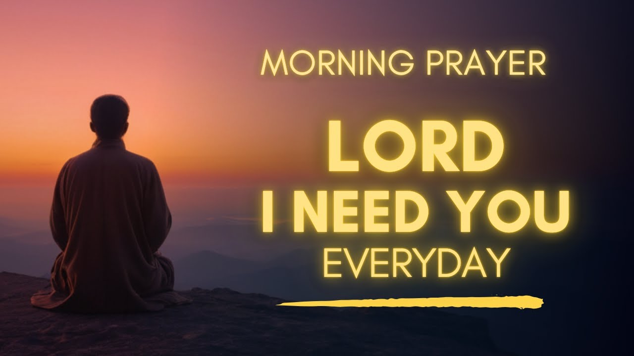 A Prayer Everyone Needs To Pray | I Always Need You God | Morning Blessing