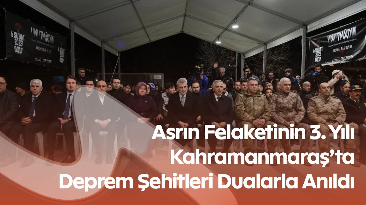 6 Şubat Depremlerinin 3. Yılında Kahramanmaraş’ta Hüzün ve Dualar Bir Aradaydı